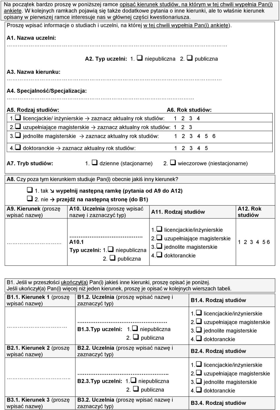 Proszę wpisać informacje o studiach i uczelni, na której w tej chwili wypełnia Pan(i) ankietę). A1. Nazwa uczelni: A2. Typ uczelni: 1. niepubliczna 2. publiczna A3. Nazwa kierunku: A4.