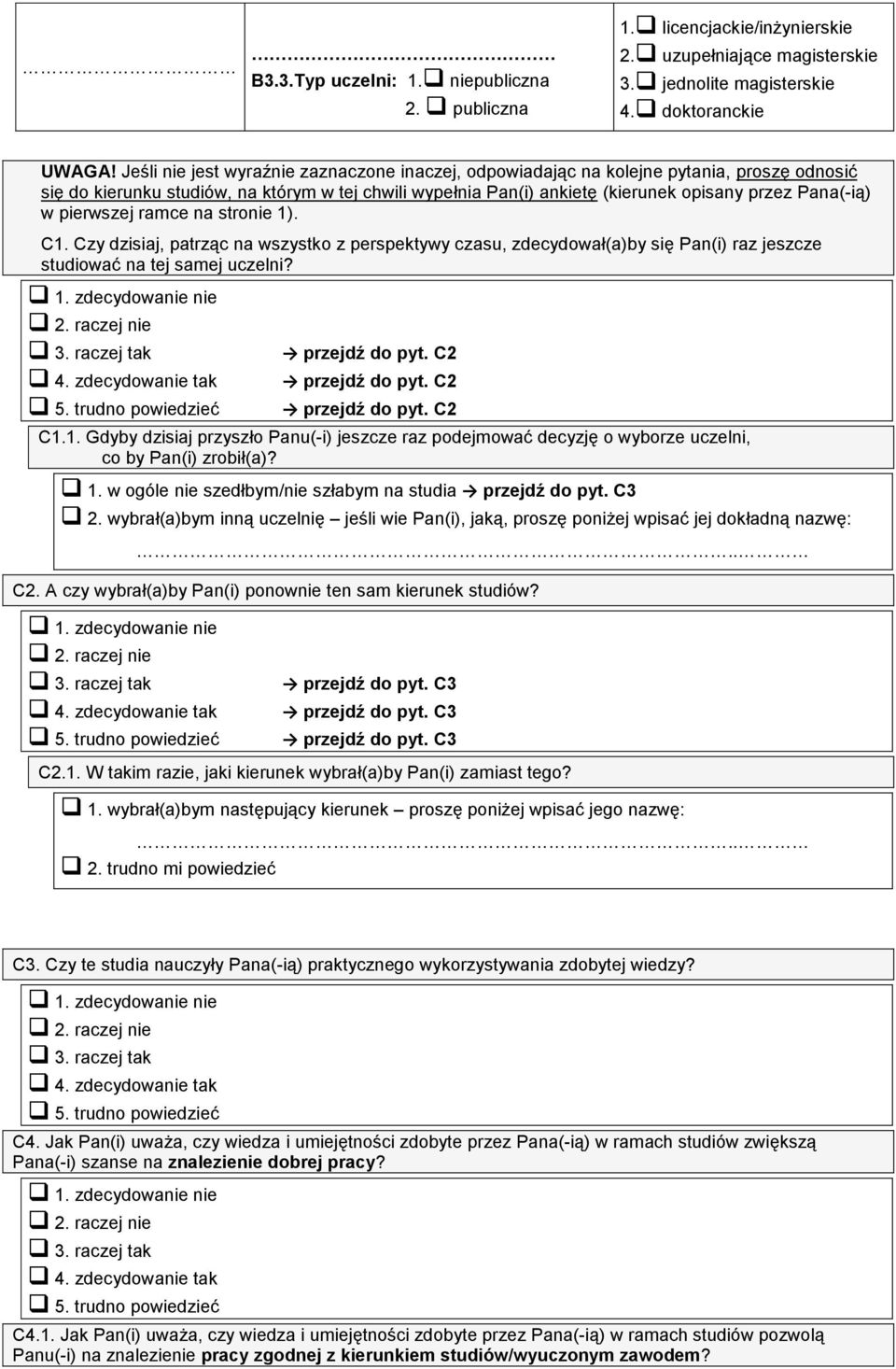 pierwszej ramce na stronie 1). C1. Czy dzisiaj, patrząc na wszystko z perspektywy czasu, zdecydował(a)by się Pan(i) raz jeszcze studiować na tej samej uczelni? 5. trudno powiedzieć przejdź do pyt.