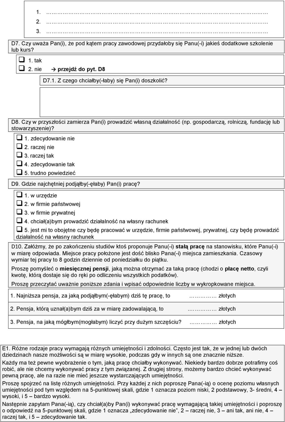 trudno powiedzieć D9. Gdzie najchętniej podjąłby(-ęłaby) Pan(i) pracę? 1. w urzędzie 2. w firmie państwowej 3. w firmie prywatnej 4. chciał(a)bym prowadzić działalność na własny rachunek 5.