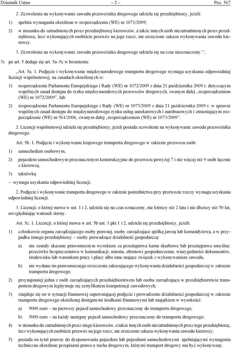 przedsiębiorcę kierowców, a także innych osób niezatrudnionych przez przedsiębiorcę, lecz wykonujących osobiście przewóz na jego rzecz, nie orzeczono zakazu wykonywania zawodu kierowcy. 3.