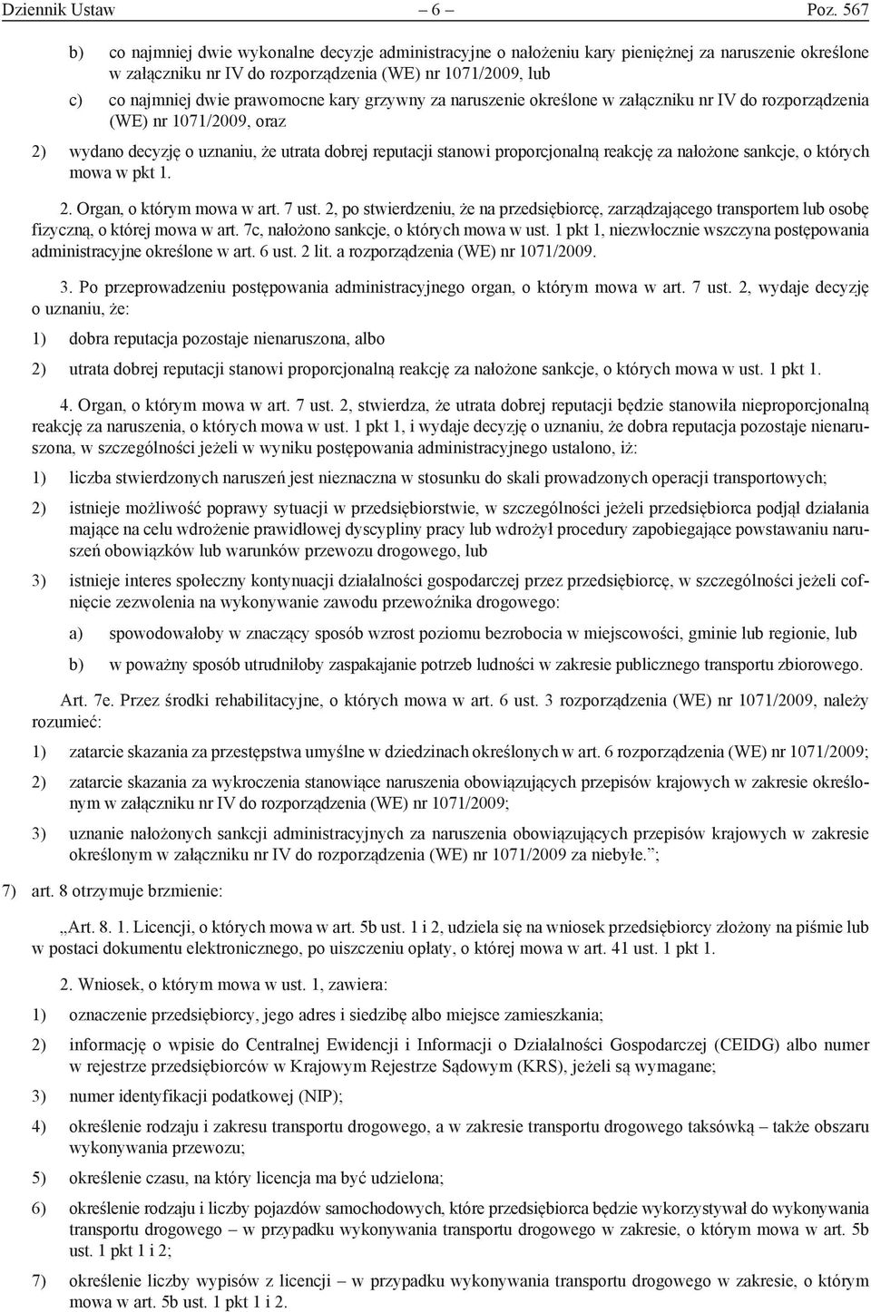 prawomocne kary grzywny za naruszenie określone w załączniku nr IV do rozporządzenia (WE) nr 1071/2009, oraz 2) wydano decyzję o uznaniu, że utrata dobrej reputacji stanowi proporcjonalną reakcję za