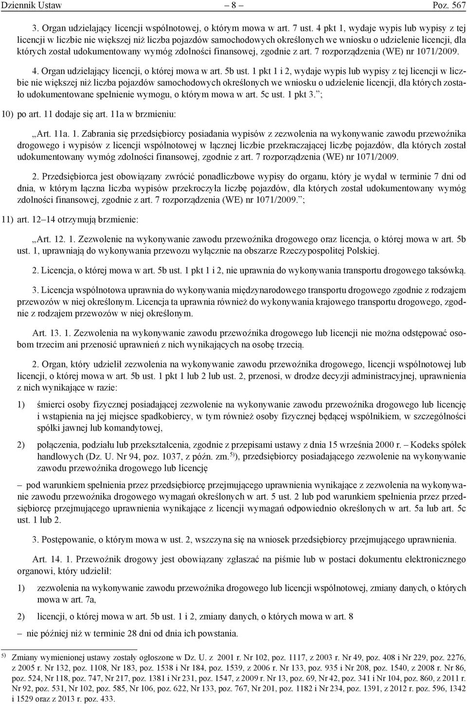 zdolności finansowej, zgodnie z art. 7 rozporządzenia (WE) nr 1071/2009. 4. Organ udzielający licencji, o której mowa w art. 5b ust.