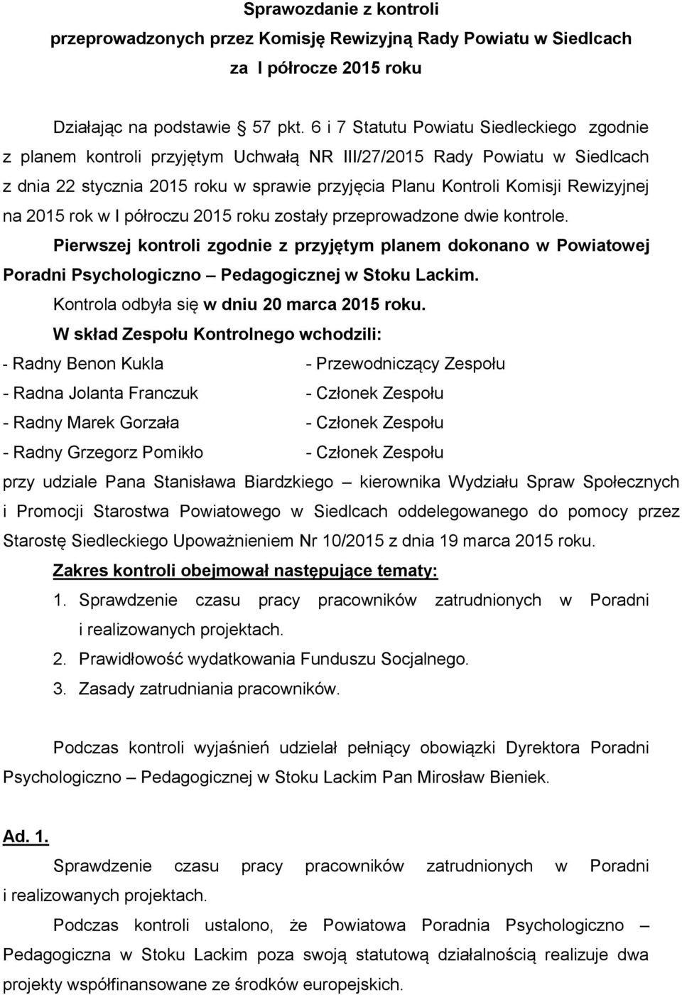 Rewizyjnej na 2015 rok w I półroczu 2015 roku zostały przeprowadzone dwie kontrole.