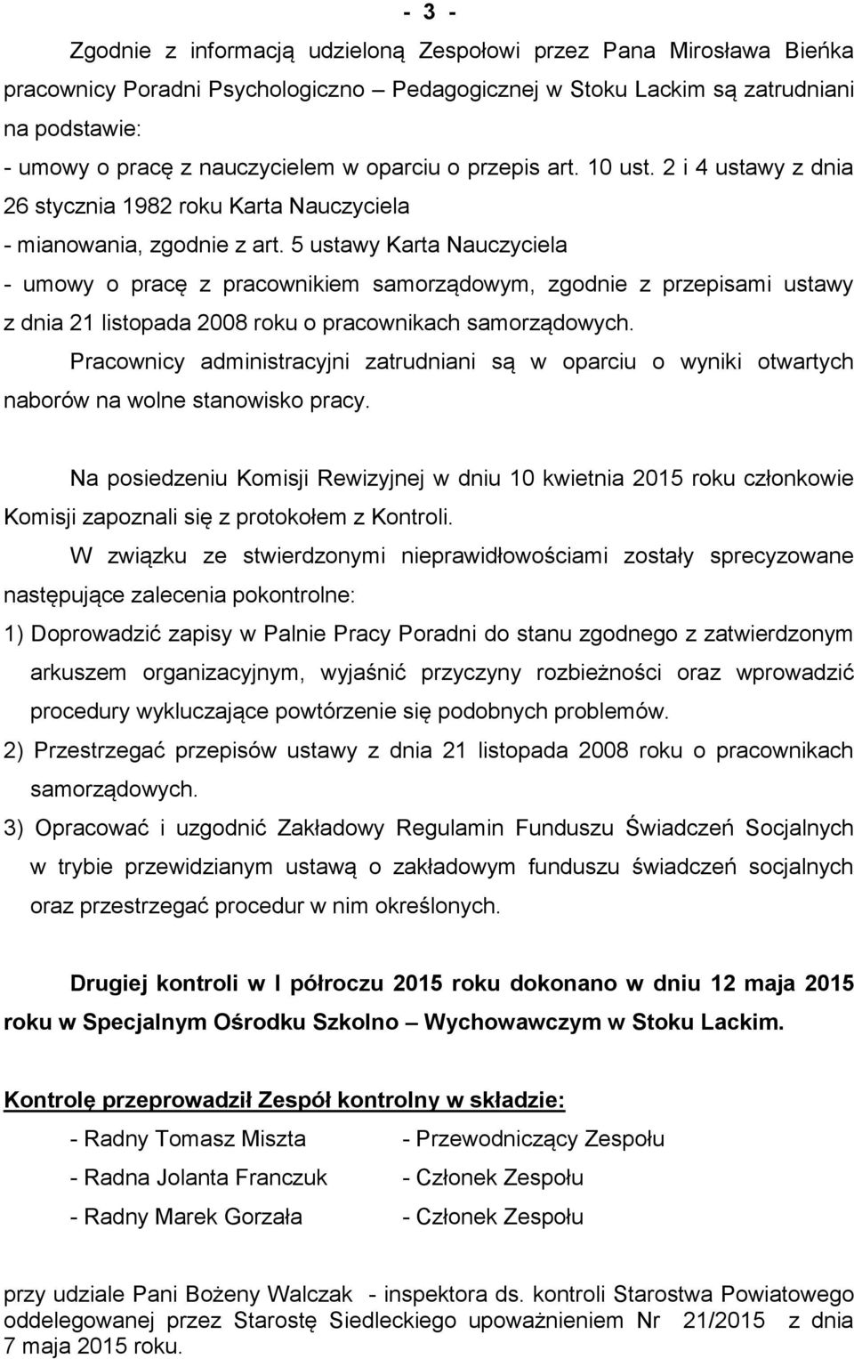 5 ustawy Karta Nauczyciela - umowy o pracę z pracownikiem samorządowym, zgodnie z przepisami ustawy z dnia 21 listopada 2008 roku o pracownikach samorządowych.