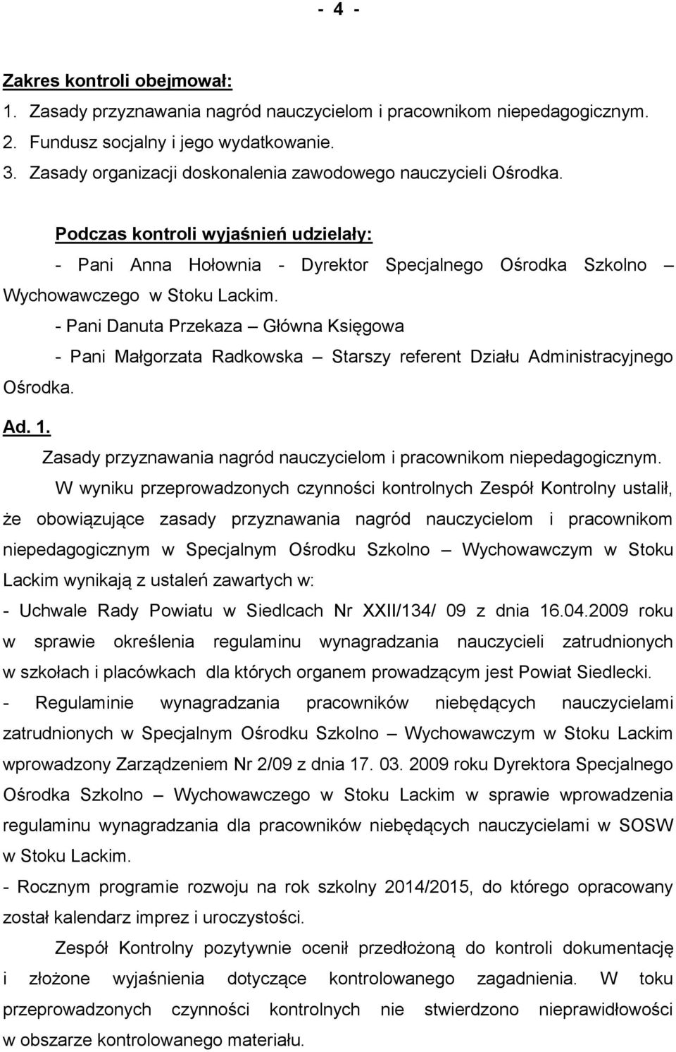- Pani Danuta Przekaza Główna Księgowa - Pani Małgorzata Radkowska Starszy referent Działu Administracyjnego Ośrodka. Ad. 1. Zasady przyznawania nagród nauczycielom i pracownikom niepedagogicznym.