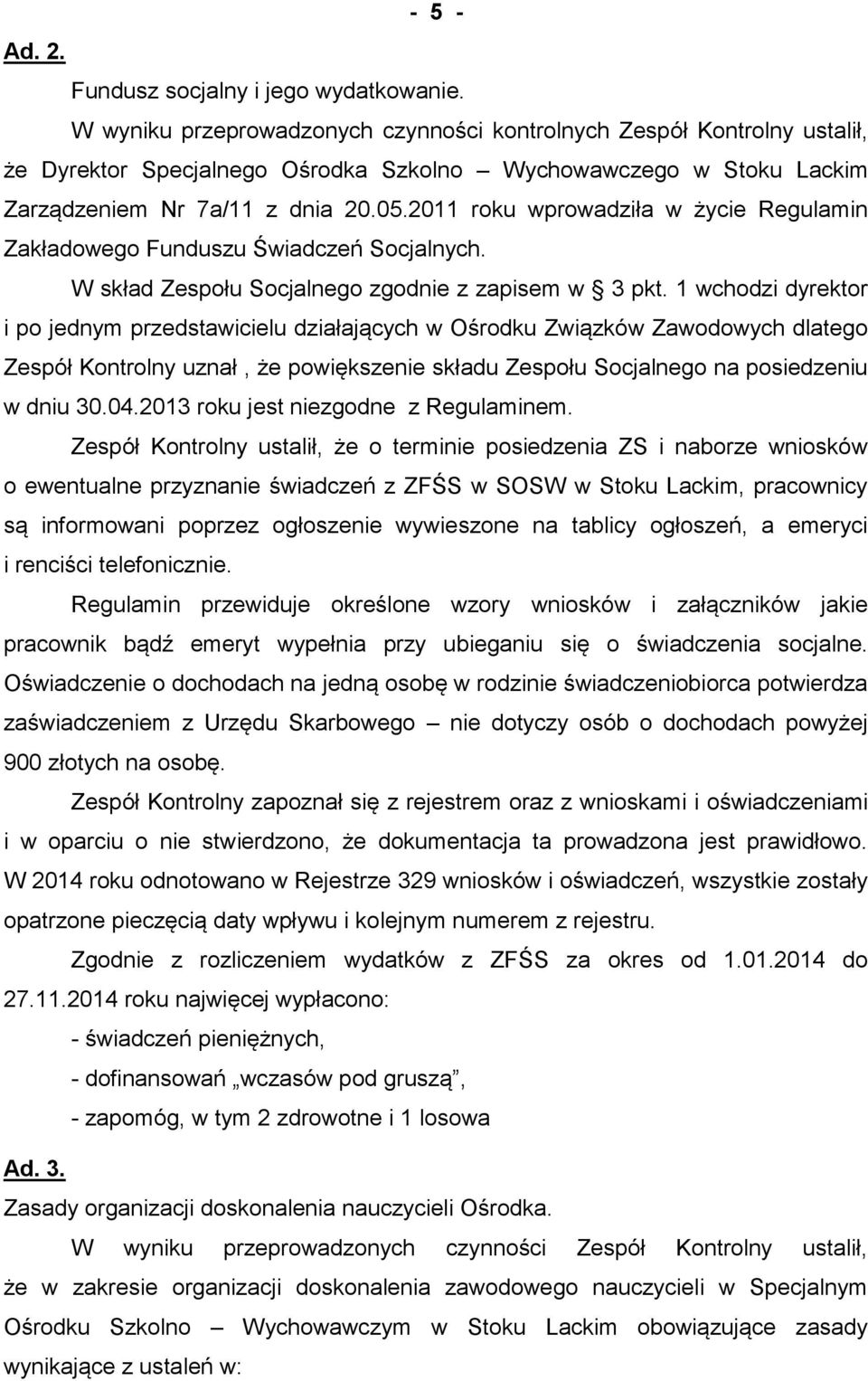 2011 roku wprowadziła w życie Regulamin Zakładowego Funduszu Świadczeń Socjalnych. W skład Zespołu Socjalnego zgodnie z zapisem w 3 pkt.