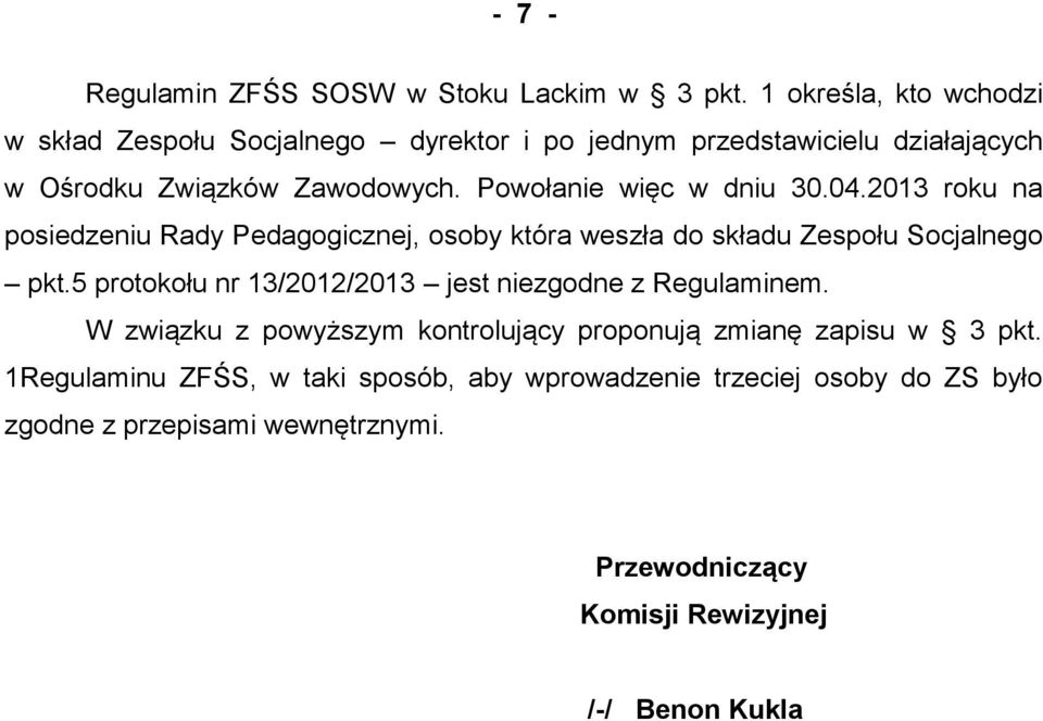 Powołanie więc w dniu 30.04.2013 roku na posiedzeniu Rady Pedagogicznej, osoby która weszła do składu Zespołu Socjalnego pkt.