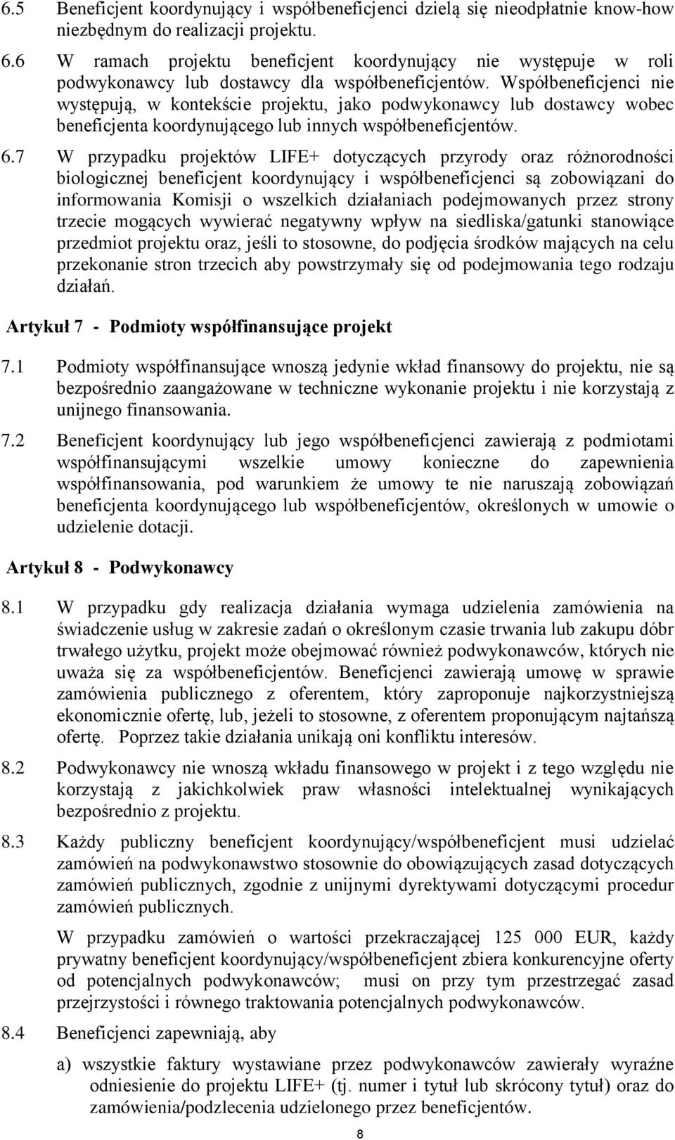 Współbeneficjenci nie występują, w kontekście projektu, jako podwykonawcy lub dostawcy wobec beneficjenta koordynującego lub innych współbeneficjentów. 6.