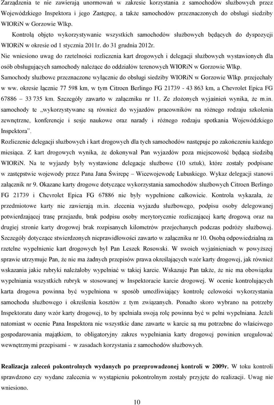 Nie wniesiono uwag do rzetelności rozliczenia kart drogowych i delegacji służbowych wystawionych dla osób obsługujących samochody należące do oddziałów terenowych WIORiN w Gorzowie Wlkp.