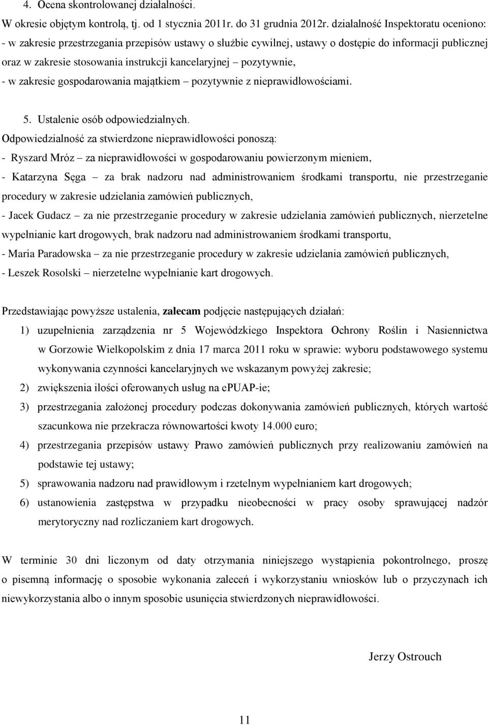 pozytywnie, - w zakresie gospodarowania majątkiem pozytywnie z nieprawidłowościami. 5. Ustalenie osób odpowiedzialnych.