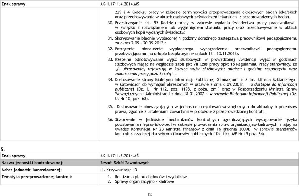 97 Kodeksu pracy w zakresie wydania świadectwa pracy pracownikowi w związku z rozwiązaniem lub wygaśnięciem stosunku pracy oraz przechowywanie w aktach osobowych kopii wydanych świadectw. 31.