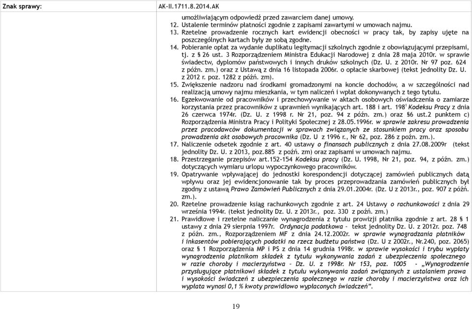 Pobieranie opłat za wydanie duplikatu legitymacji szkolnych zgodnie z obowiązującymi przepisami, tj. z 26 ust. 3 Rozporządzeniem Ministra Edukacji Narodowej z dnia 28 maja 2010r.