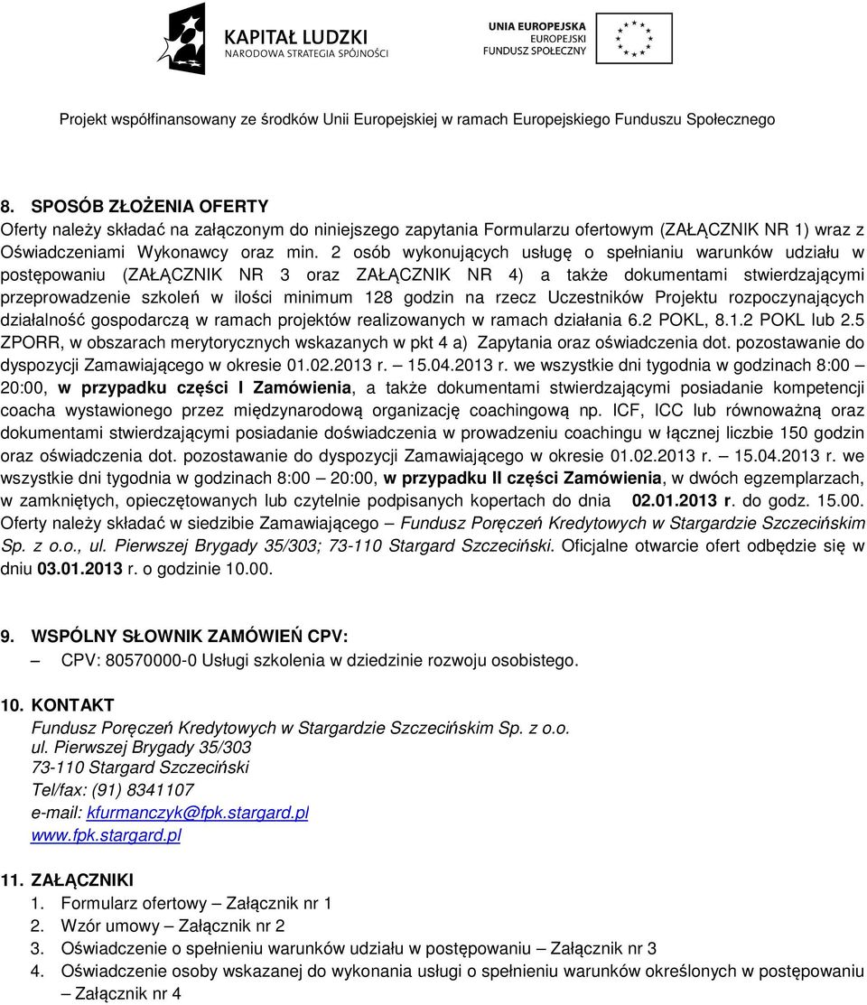 rzecz Uczestników Projektu rozpoczynających działalność gospodarczą w ramach projektów realizowanych w ramach działania 6.2 POKL, 8.1.2 POKL lub 2.