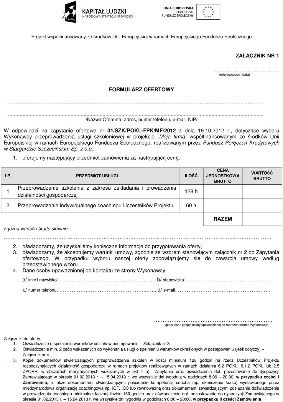 Fundusz Poręczeń Kredytowych w Stargardzie Szczecińskim Sp. z o.o.: 1. oferujemy następujący przedmiot zamówienia za następującą cenę: LP.