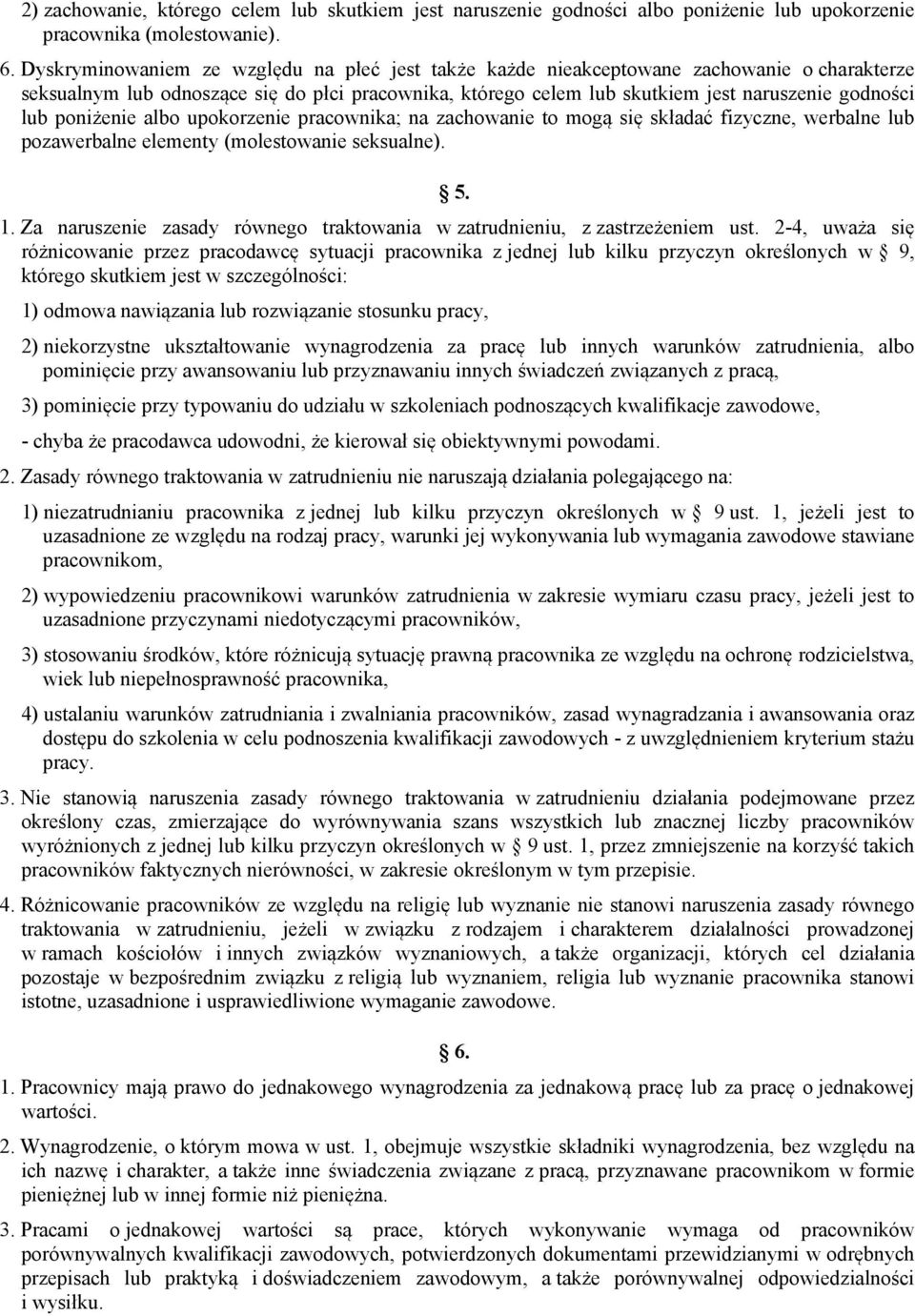 poniżenie albo upokorzenie pracownika; na zachowanie to mogą się składać fizyczne, werbalne lub pozawerbalne elementy (molestowanie seksualne). 5. 1.