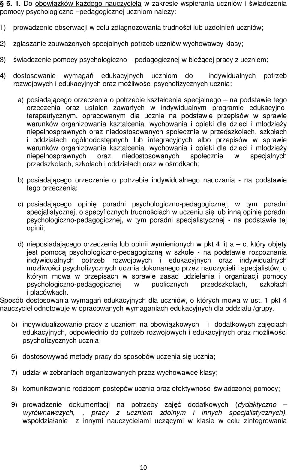 edukacyjnych uczniom do indywidualnych potrzeb rozwojowych i edukacyjnych oraz możliwości psychofizycznych ucznia: a) posiadającego orzeczenia o potrzebie kształcenia specjalnego na podstawie tego