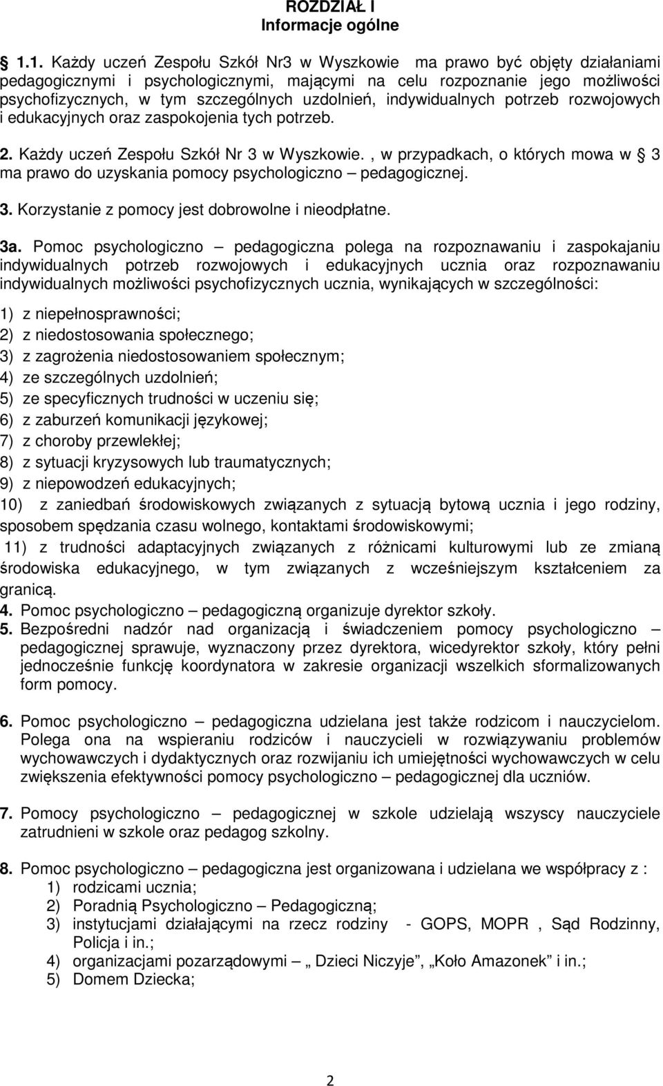 uzdolnień, indywidualnych potrzeb rozwojowych i edukacyjnych oraz zaspokojenia tych potrzeb. 2. Każdy uczeń Zespołu Szkół Nr 3 w Wyszkowie.