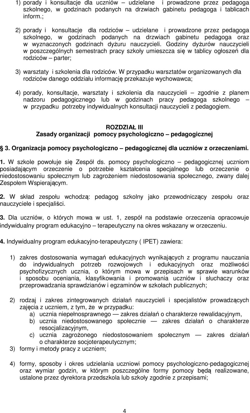 Godziny dyżurów nauczycieli w poszczególnych semestrach pracy szkoły umieszcza się w tablicy ogłoszeń dla rodziców parter; 3) warsztaty i szkolenia dla rodziców.