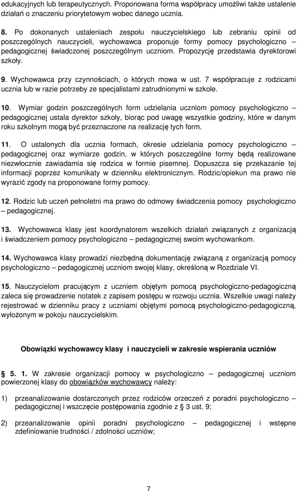 Propozycję przedstawia dyrektorowi szkoły. 9. Wychowawca przy czynnościach, o których mowa w ust. 7 współpracuje z rodzicami ucznia lub w razie potrzeby ze specjalistami zatrudnionymi w szkole. 10.