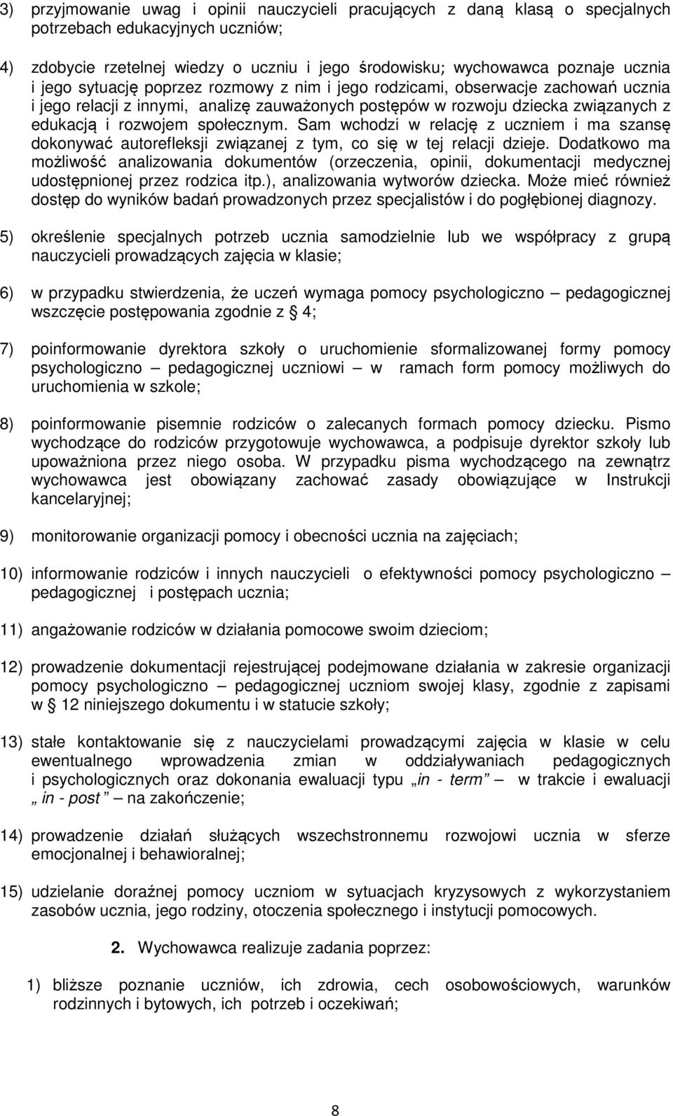 Sam wchodzi w relację z uczniem i ma szansę dokonywać autorefleksji związanej z tym, co się w tej relacji dzieje.