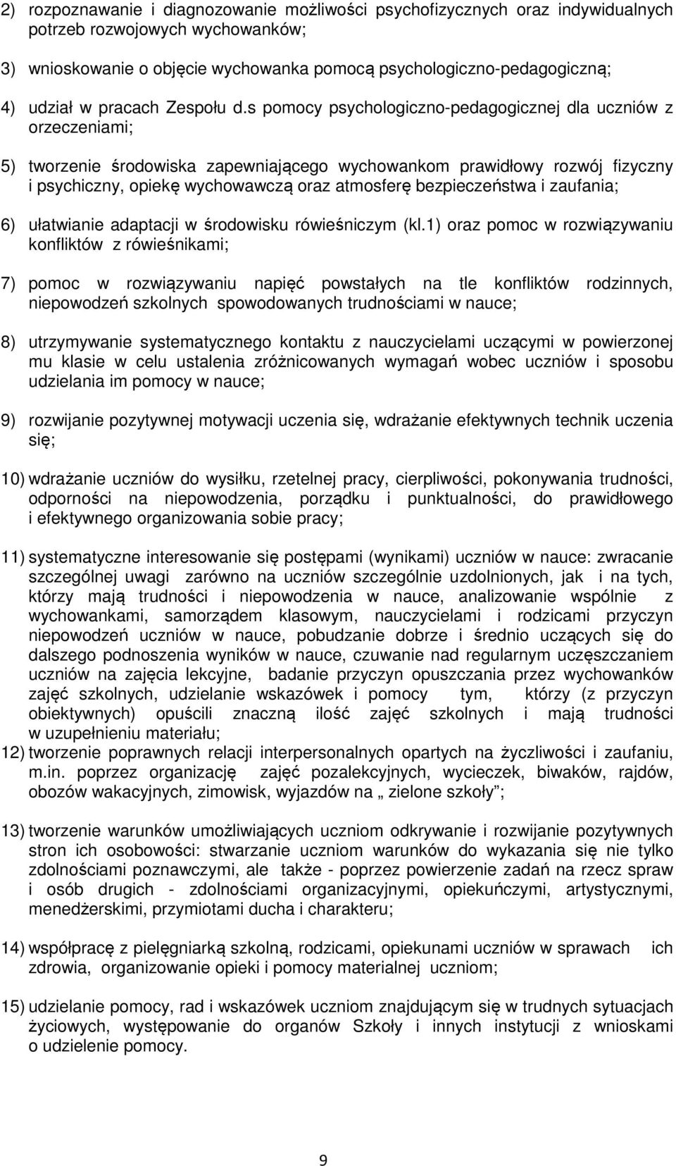 s pomocy psychologiczno-pedagogicznej dla uczniów z orzeczeniami; 5) tworzenie środowiska zapewniającego wychowankom prawidłowy rozwój fizyczny i psychiczny, opiekę wychowawczą oraz atmosferę