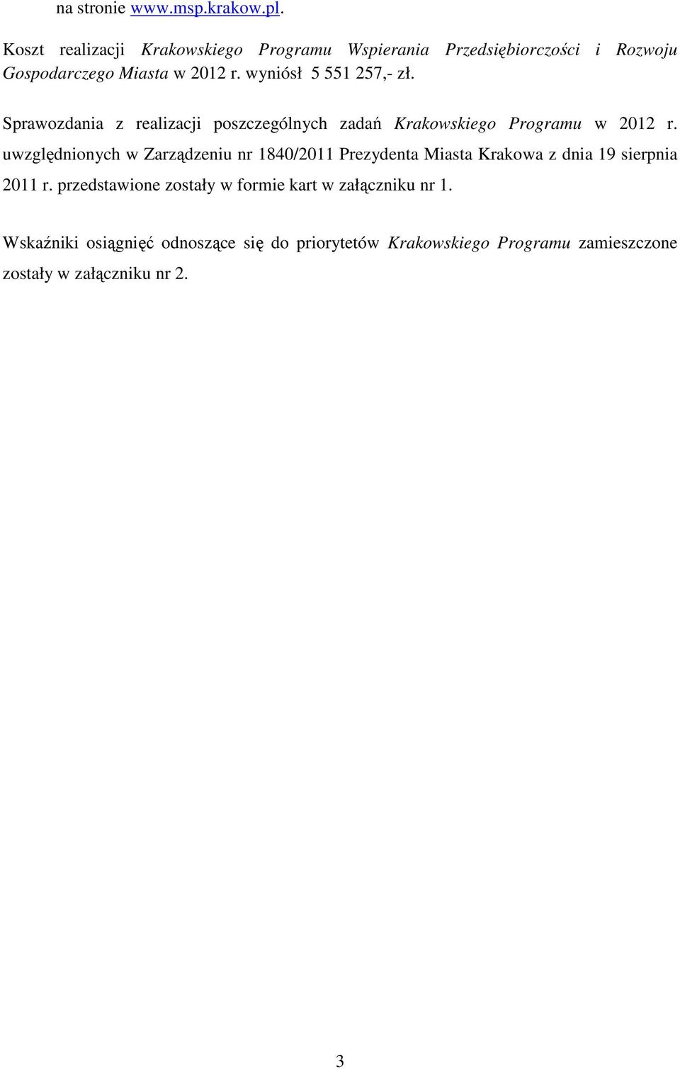 wyniósł 5 551 257,- zł. Sprawozdania z realizacji poszczególnych zadań Krakowskiego Programu w 2012 r.