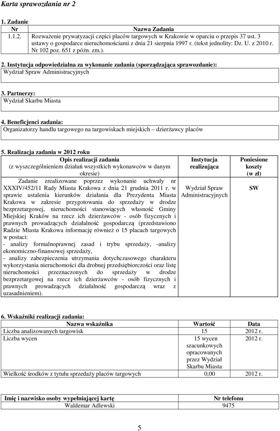 Realizacja zadania w 2012 roku (z wyszczególnieniem działań wszystkich wykonawców w danym Zadanie zrealizowane poprzez wykonanie uchwały nr XXXIV/452/11 Rady Miasta Krakowa z dnia 21 grudnia 2011 r.