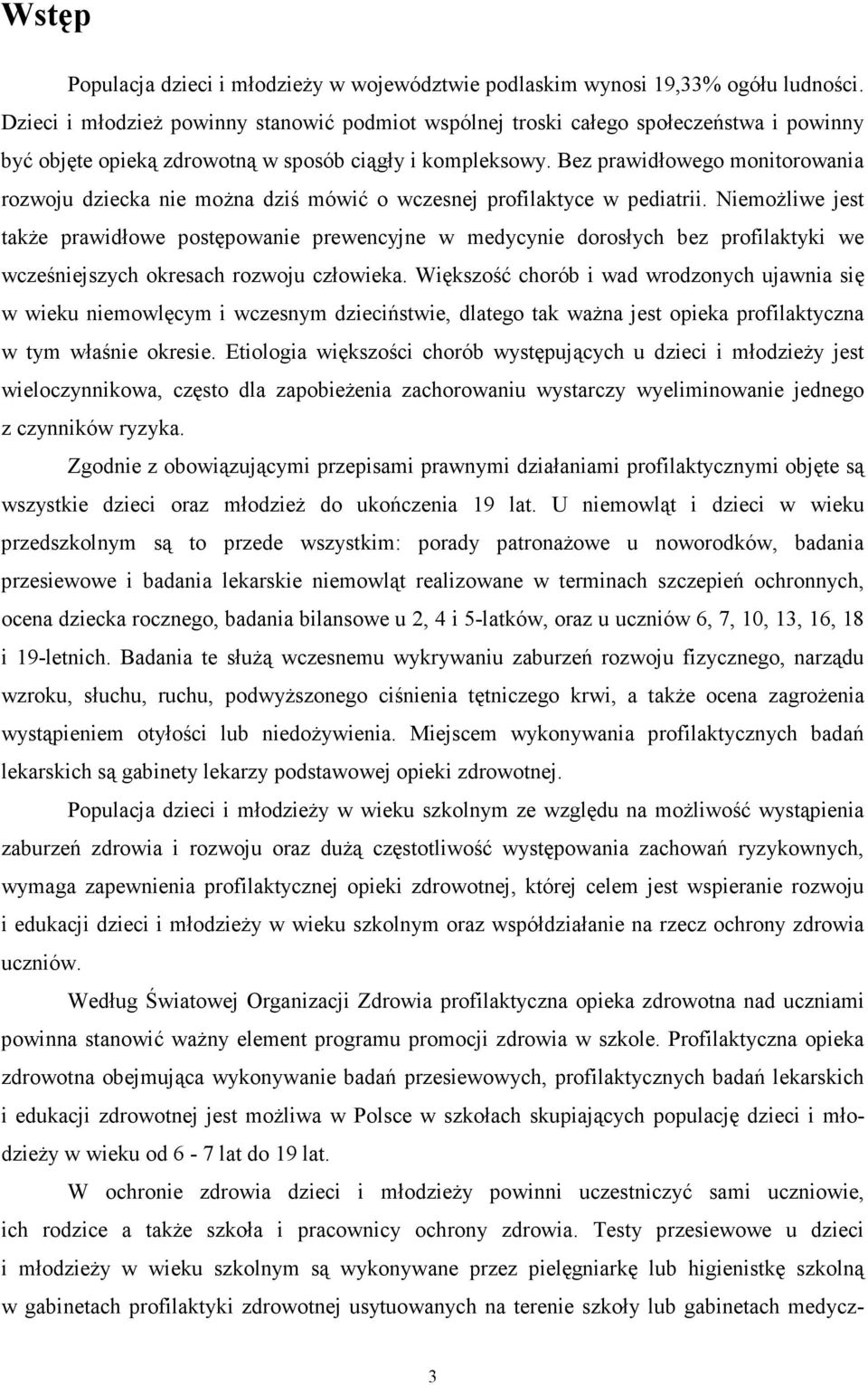 Bez prawidłowego monitorowania rozwoju dziecka nie moŝna dziś mówić o wczesnej profilaktyce w pediatrii.