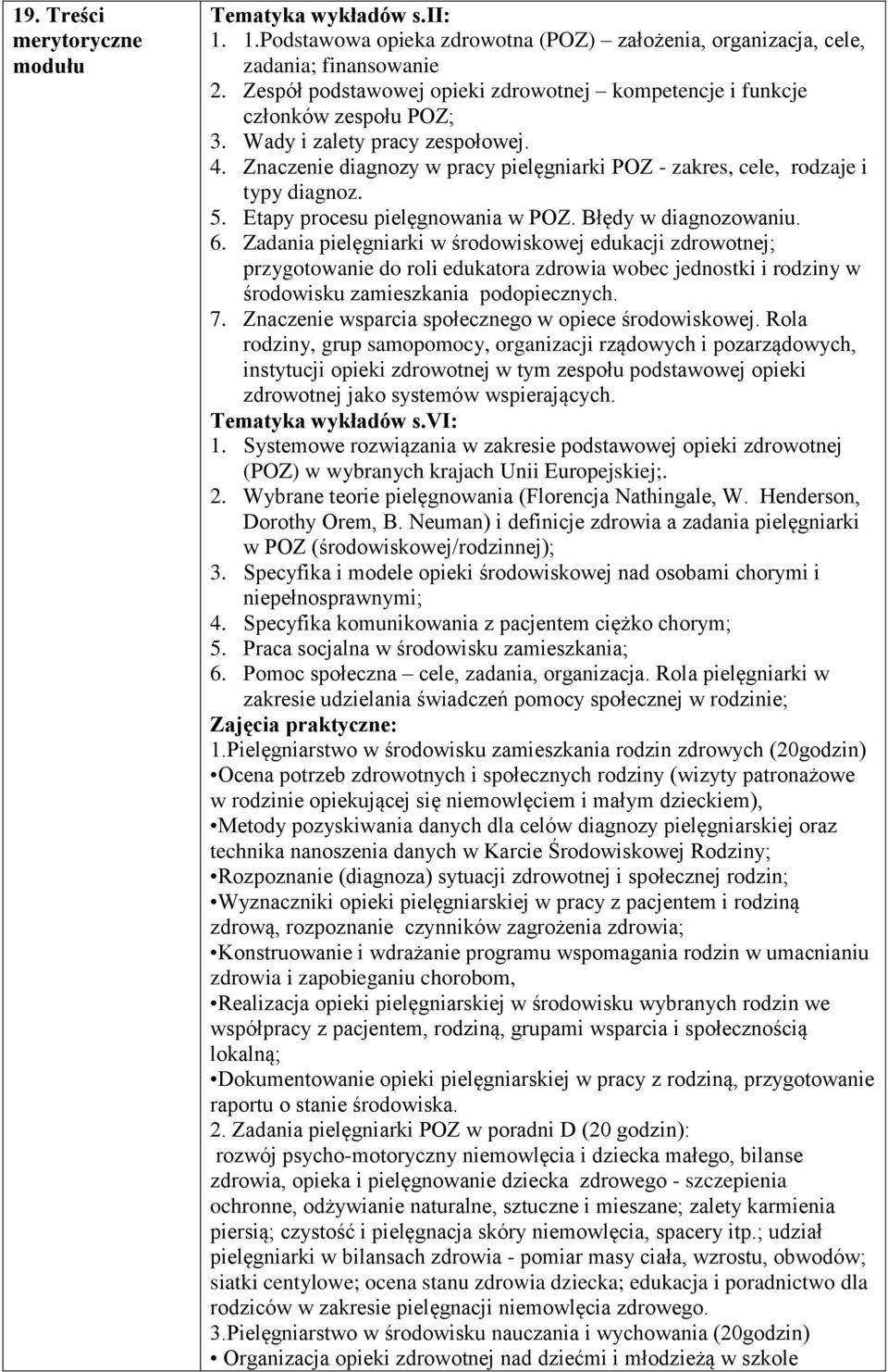 Znaczenie diagnozy w pracy pielęgniarki POZ - zakres, cele, rodzaje i typy diagnoz. 5. Etapy procesu pielęgnowania w POZ. Błędy w diagnozowaniu. 6.