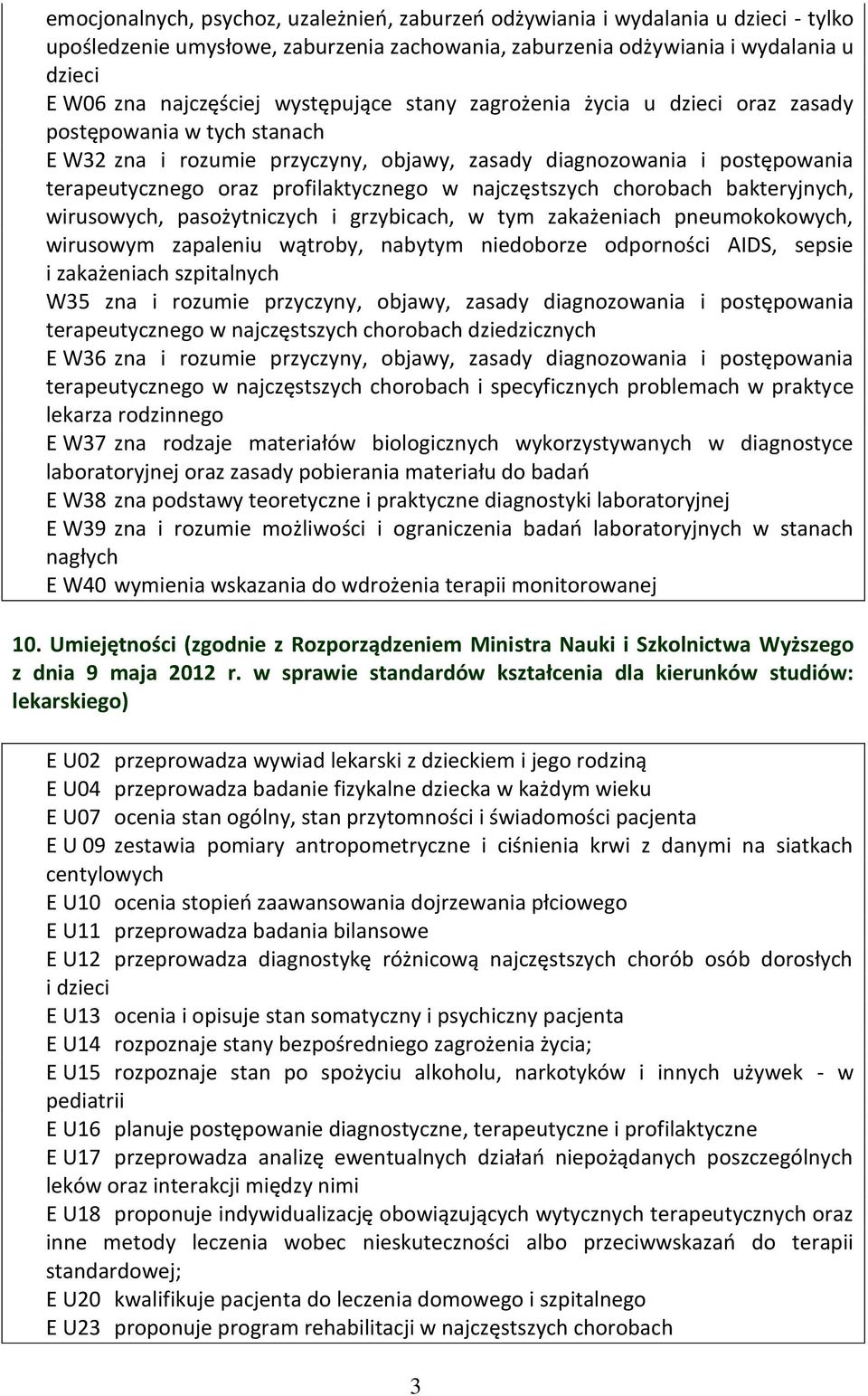najczęstszych chorobach bakteryjnych, wirusowych, pasożytniczych i grzybicach, w tym zakażeniach pneumokokowych, wirusowym zapaleniu wątroby, nabytym niedoborze odporności AIDS, sepsie i zakażeniach
