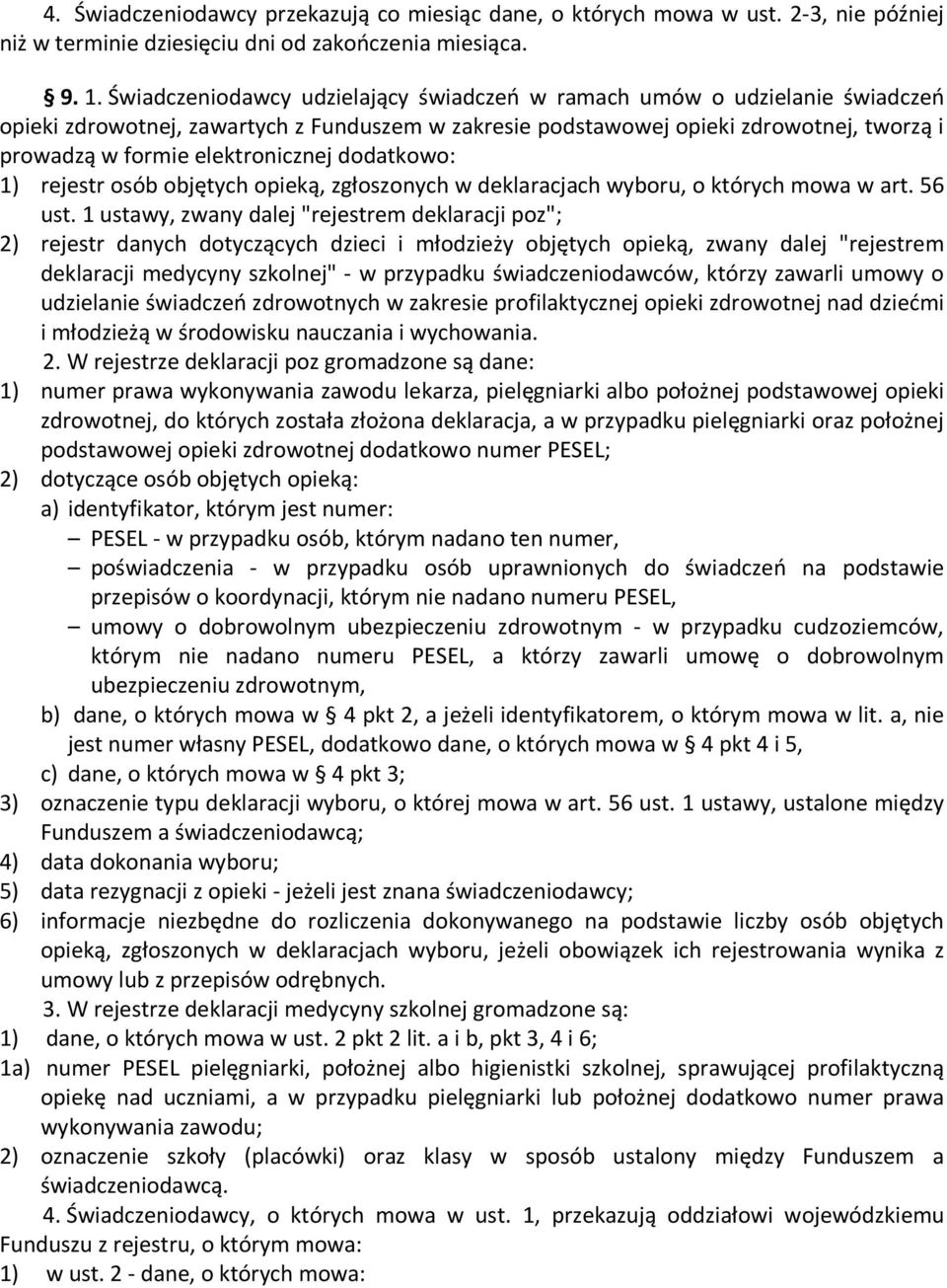 elektronicznej dodatkowo: 1) rejestr osób objętych opieką, zgłoszonych w deklaracjach wyboru, o których mowa w art. 56 ust.