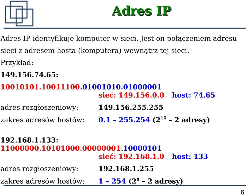 10011100.01001010.01000001 sieć: 149.156.0.0 host: 74.65 adres rozgłoszeniowy: 149.156.255.