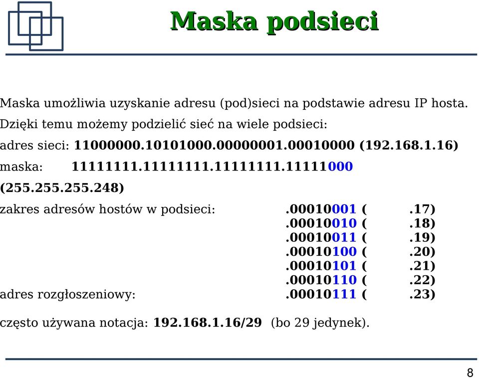 11111111.11111111.11111000 (255.255.255.248) zakres adresów hostów w podsieci:.00010001 (.17).00010010 (.18).00010011 (.