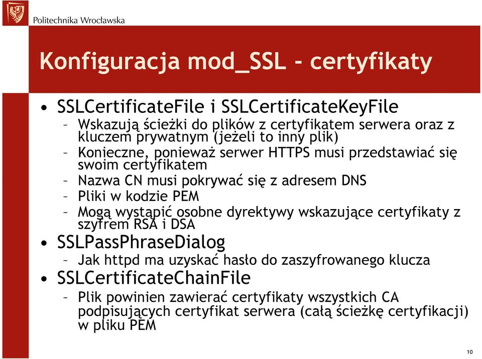 Pliki w kodzie PEM Mogą wystąpić osobne dyrektywy wskazujące certyfikaty z szyfrem RSA i DSA SSLPassPhraseDialog Jak httpd ma uzyskać hasło do