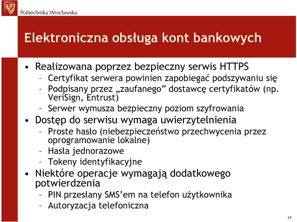 VeriSign, Entrust) Serwer wymusza bezpieczny poziom szyfrowania Dostęp do serwisu wymaga uwierzytelnienia Proste hasło