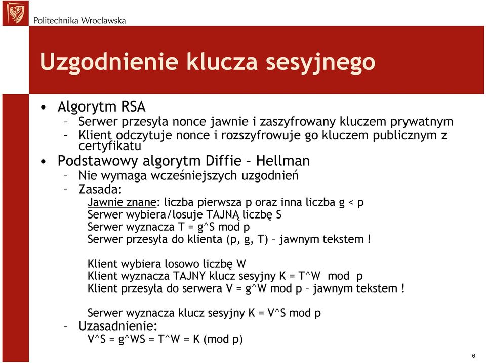 wybiera/losuje TAJNĄ liczbę S Serwer wyznacza T = g^s mod p Serwer przesyła do klienta (p, g, T) jawnym tekstem!