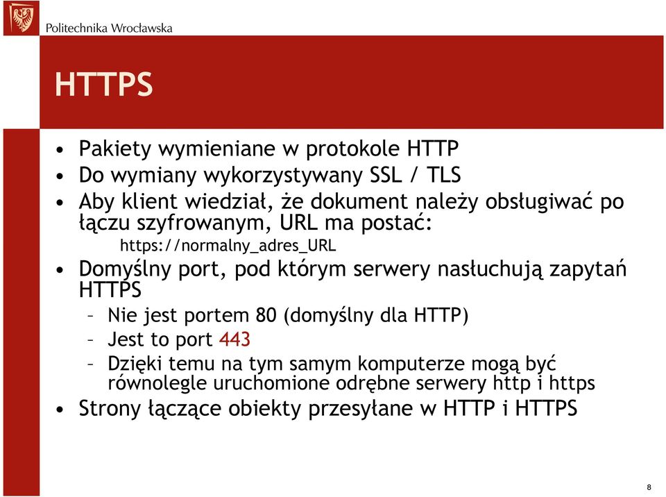 serwery nasłuchują zapytań HTTPS Nie jest portem 80 (domyślny dla HTTP) Jest to port 443 Dzięki temu na tym samym