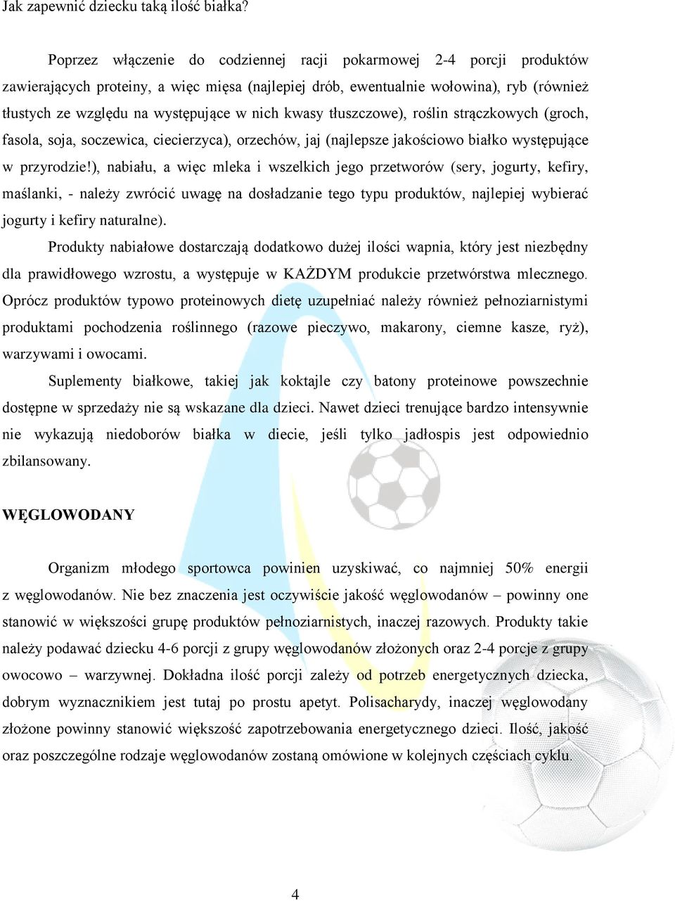 nich kwasy tłuszczowe), roślin strączkowych (groch, fasola, soja, soczewica, ciecierzyca), orzechów, jaj (najlepsze jakościowo białko występujące w przyrodzie!