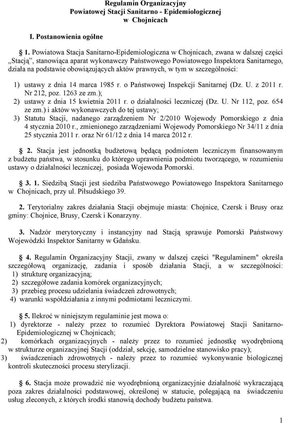 obowiązujących aktów prawnych, w tym w szczególności: 1) ustawy z dnia 14 marca 1985 r. o Państwowej Inspekcji Sanitarnej (Dz. U. z 2011 r. Nr 212, poz. 1263 ze zm.