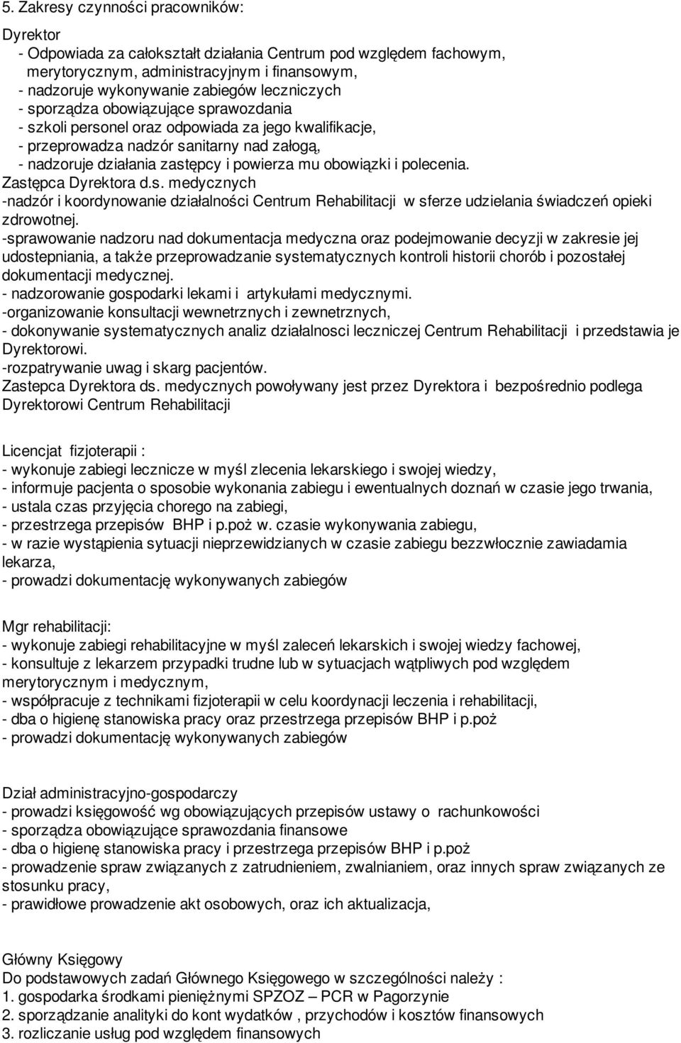 obowiązki i polecenia. Zastępca Dyrektora d.s. medycznych -nadzór i koordynowanie działalności Centrum Rehabilitacji w sferze udzielania świadczeń opieki zdrowotnej.