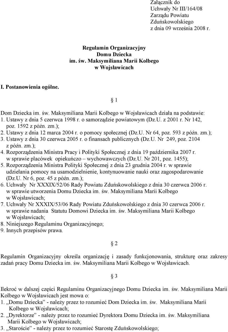1592 z późn. zm.); 2. Ustawy z dnia 12 marca 2004 r. o pomocy społecznej (Dz.U. Nr 64, poz. 593 z późn. zm.); 3. Ustawy z dnia 30 czerwca 2005 r. o finansach publicznych (Dz.U. Nr 249, poz.