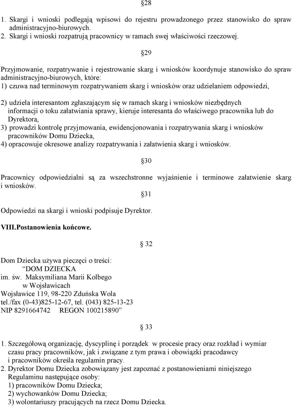 udzielaniem odpowiedzi, 2) udziela interesantom zgłaszającym się w ramach skarg i wniosków niezbędnych informacji o toku załatwiania sprawy, kieruje interesanta do właściwego pracownika lub do