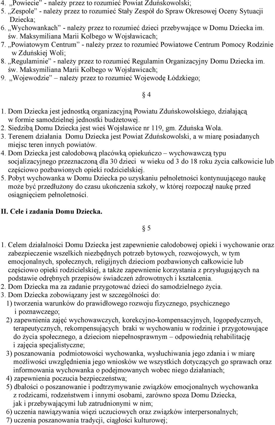 Powiatowym Centrum - należy przez to rozumieć Powiatowe Centrum Pomocy Rodzinie w Zduńskiej Woli; 8. Regulaminie - należy przez to rozumieć Regulamin Organizacyjny Domu Dziecka im. św.