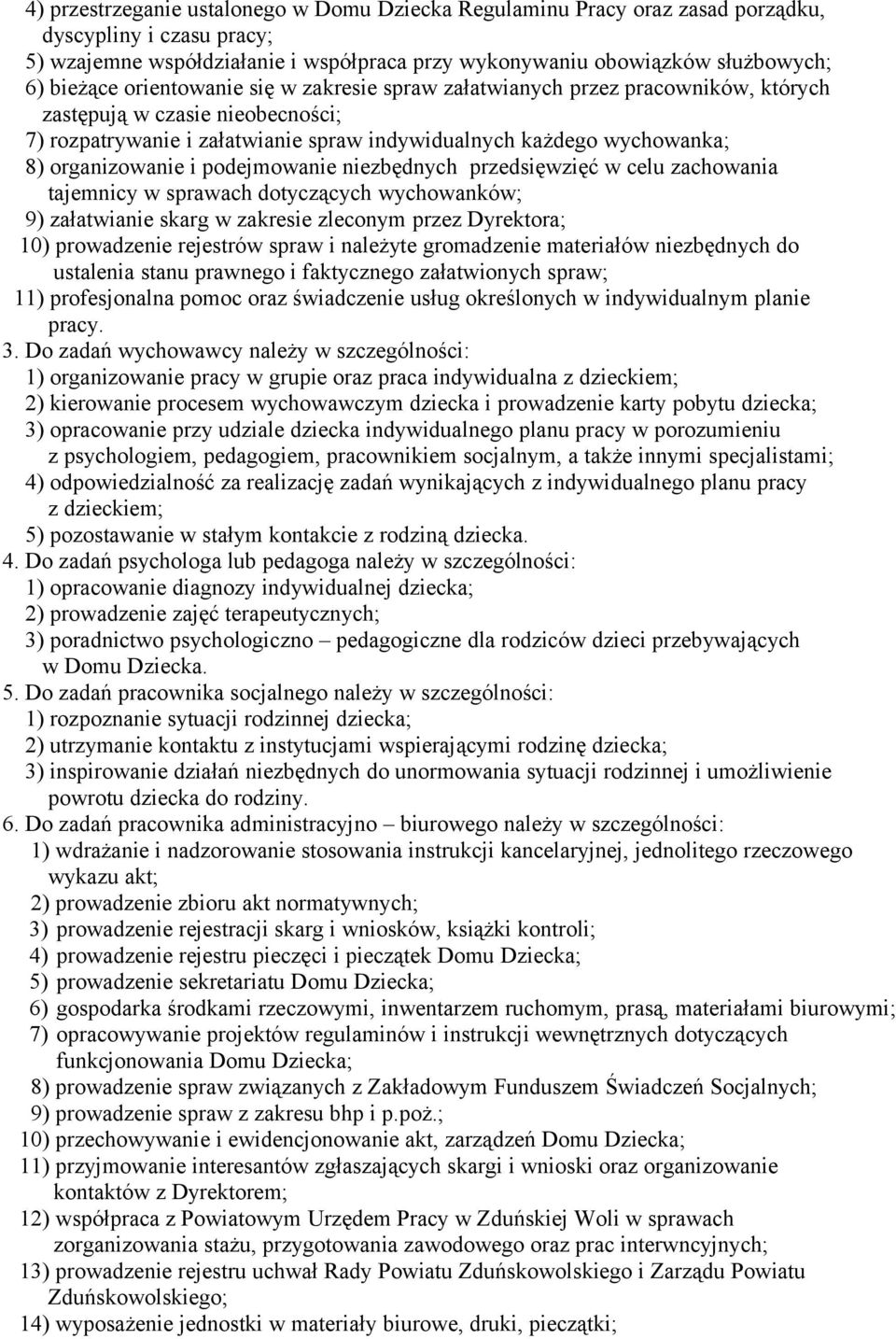 podejmowanie niezbędnych przedsięwzięć w celu zachowania tajemnicy w sprawach dotyczących wychowanków; 9) załatwianie skarg w zakresie zleconym przez Dyrektora; 10) prowadzenie rejestrów spraw i