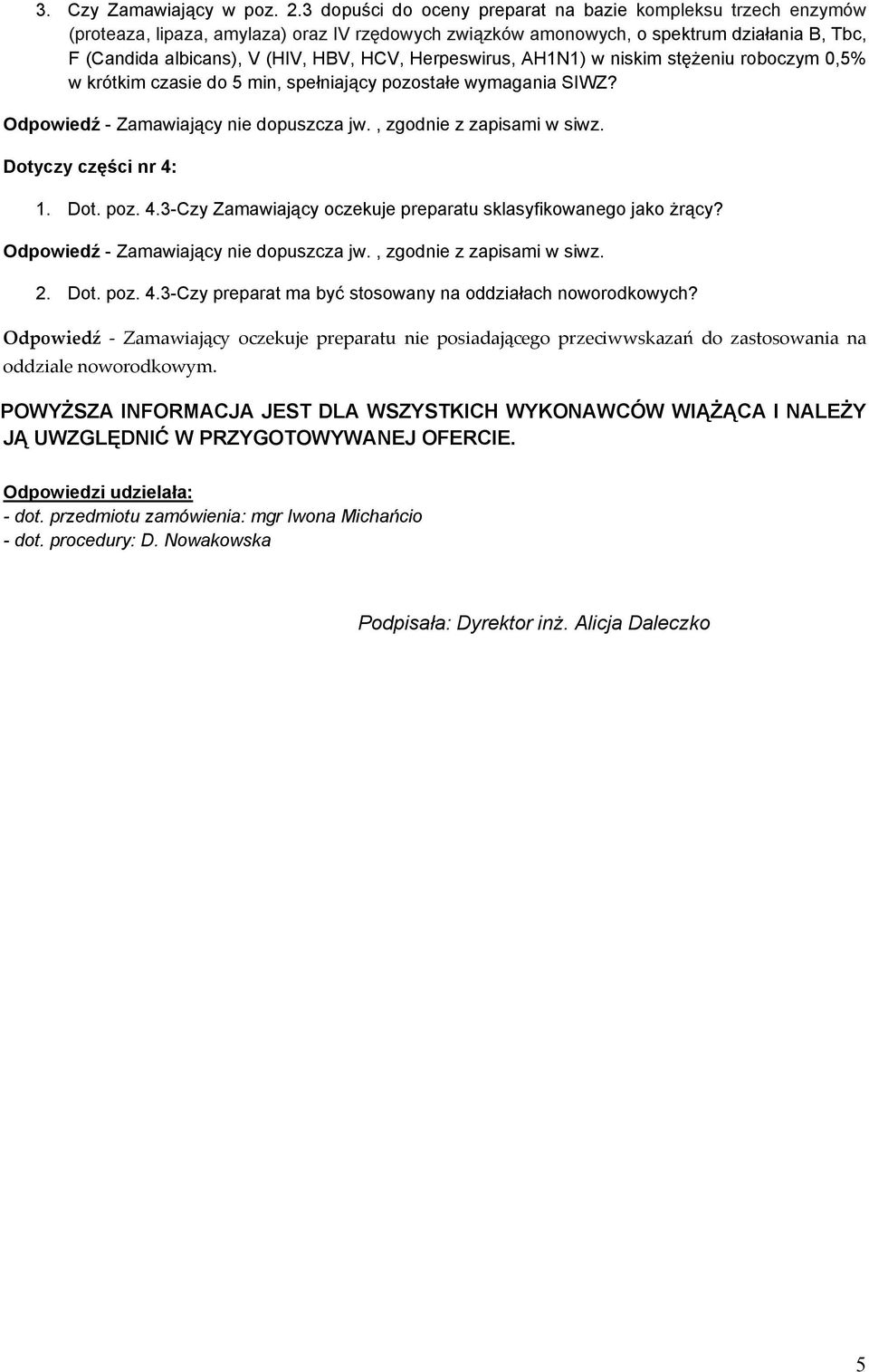 Herpeswirus, AH1N1) w niskim stężeniu roboczym 0,5% w krótkim czasie do 5 min, spełniający pozostałe wymagania SIWZ? Dotyczy części nr 4: