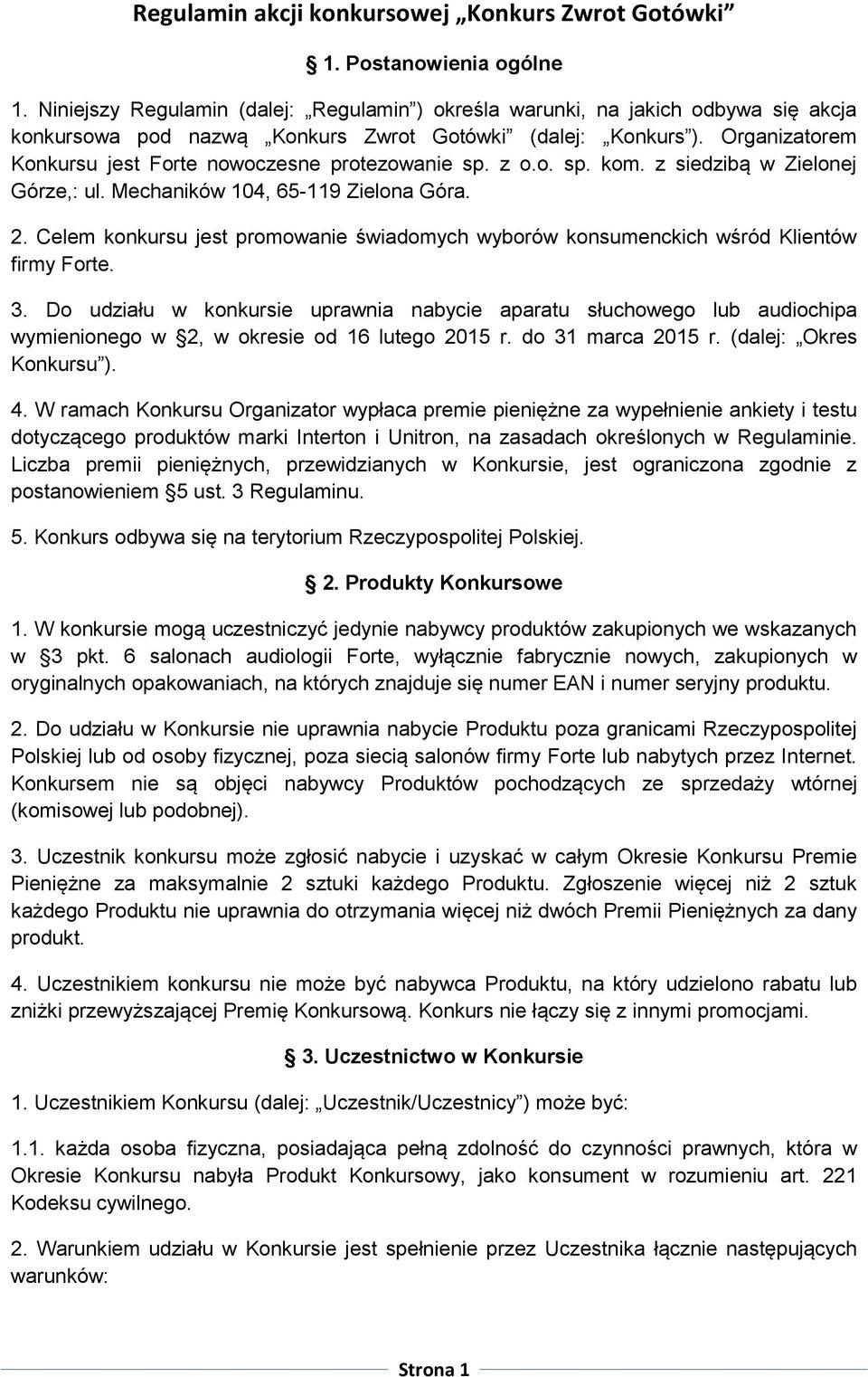 Organizatorem Konkursu jest Forte nowoczesne protezowanie sp. z o.o. sp. kom. z siedzibą w Zielonej Górze,: ul. Mechaników 104, 65-119 Zielona Góra. 2.