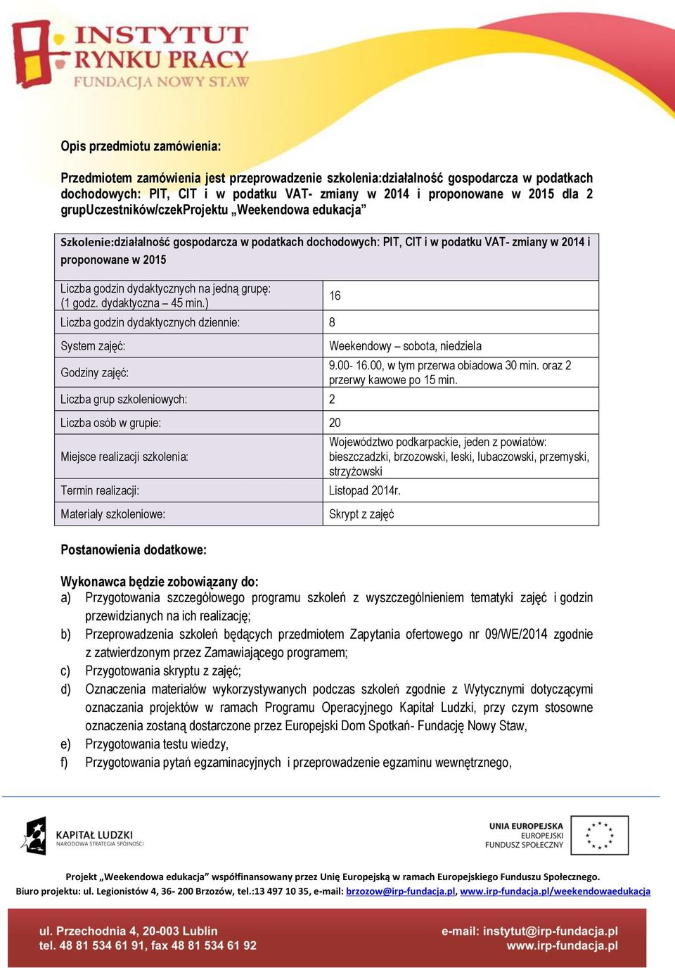jedną grupę: (1 godz. dydaktyczna 45 min.