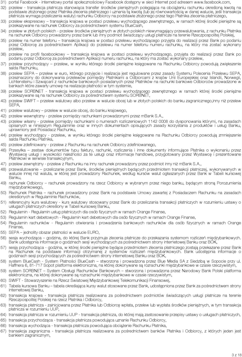 tą kwotą (lub jej równowartością w danej walucie, jeśli transakcja płatnicza wymaga przeliczenia waluty) rachunku Odbiorcy na podstawie złożonego przez tego Płatnika zlecenia płatniczego, 33) przelew