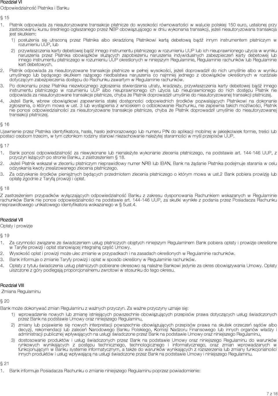 dniu wykonania transakcji, jeżeli nieautoryzowana transakcja jest skutkiem: 1) posłużenia się utraconą przez Płatnika albo skradzioną Płatnikowi kartą debetową bądź innym instrumentem płatniczym w