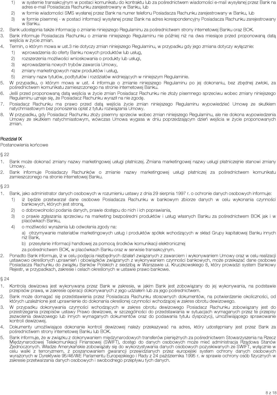 Posiadacza Rachunku zarejestrowany w Banku. 2. Bank udostępnia także informację o zmianie niniejszego Regulaminu za pośrednictwem strony internetowej Banku oraz BOK. 3.